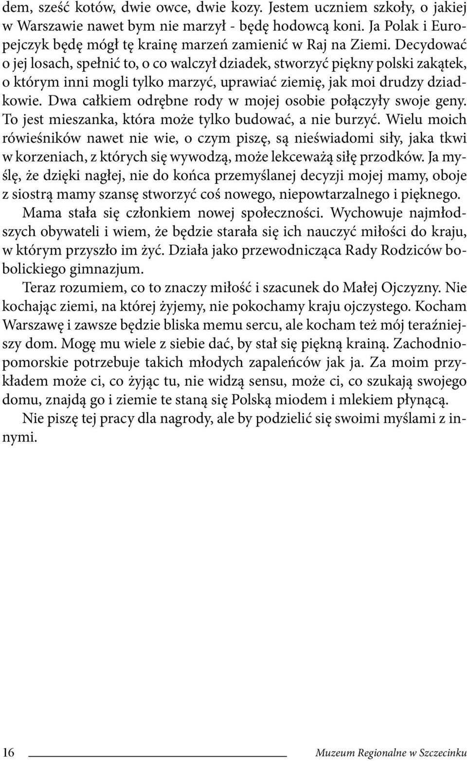 Dwa całkiem odrębne rody w mojej osobie połączyły swoje geny. To jest mieszanka, która może tylko budować, a nie burzyć.