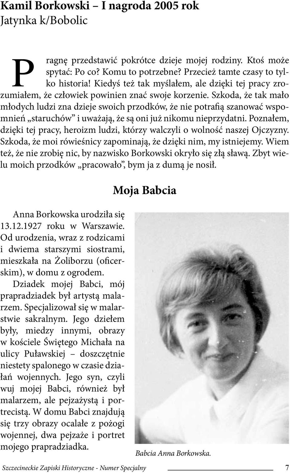 Szkoda, że tak mało młodych ludzi zna dzieje swoich przodków, że nie potrafią szanować wspomnień staruchów i uważają, że są oni już nikomu nieprzydatni.