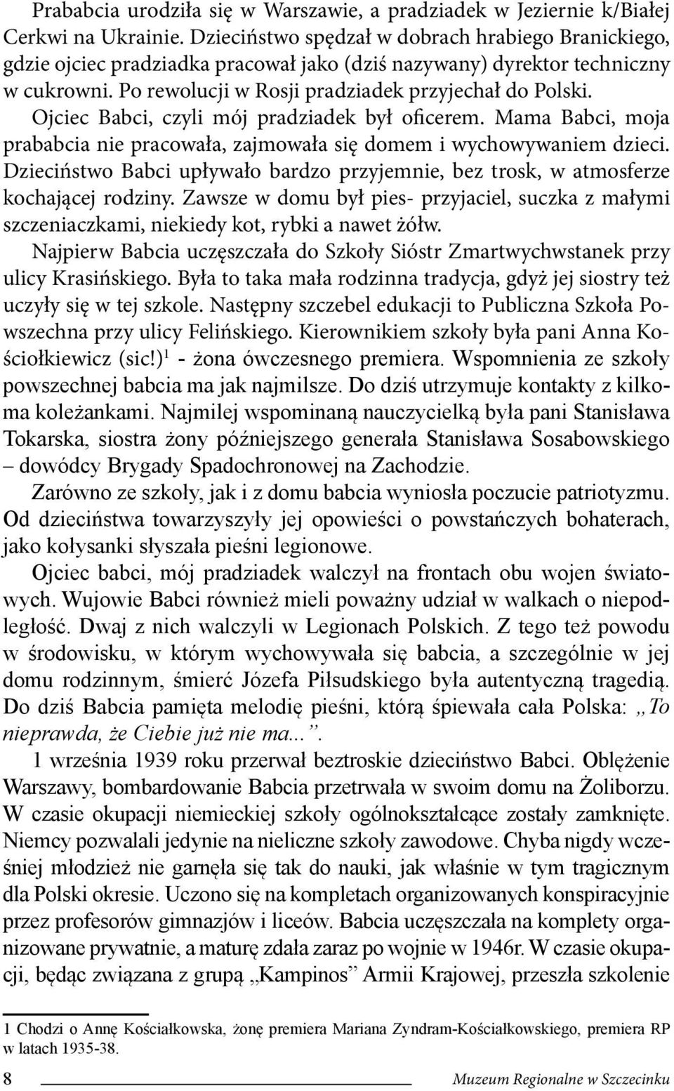 Ojciec Babci, czyli mój pradziadek był oficerem. Mama Babci, moja prababcia nie pracowała, zajmowała się domem i wychowywaniem dzieci.