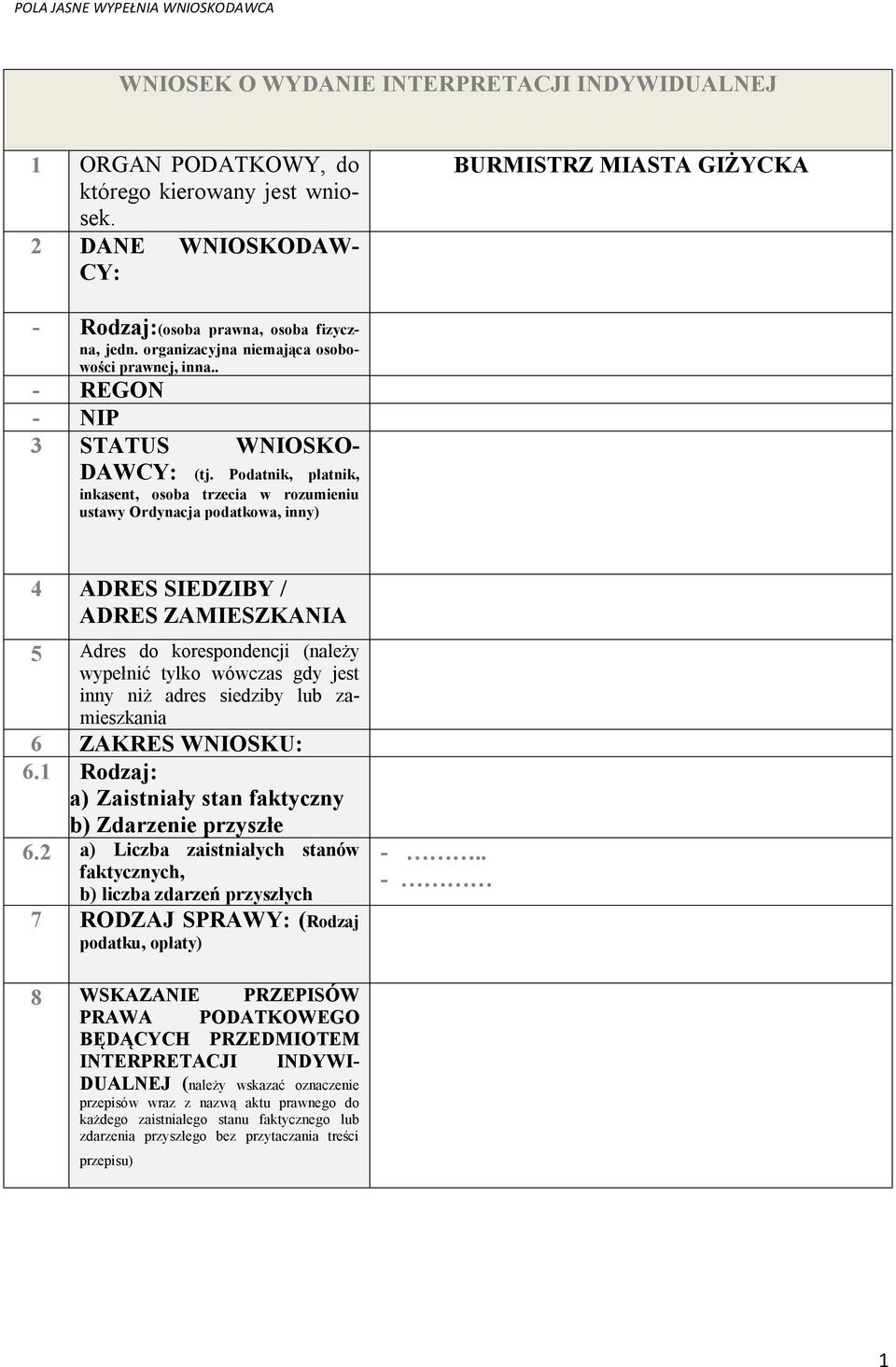 Podatnik, płatnik, inkasent, osoba trzecia w rozumieniu ustawy Ordynacja podatkowa, inny) 4 ADRES SIEDZIBY / ADRES ZAMIESZKANIA 5 Adres do korespondencji (należy wypełnić tylko wówczas gdy jest inny