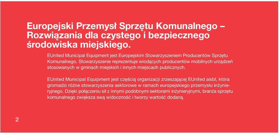 Stowarzyszenie reprezentuje wiodących producentów mobilnych urządzeń stosowanych w gminach miejskich i innych miejscach publicznych.