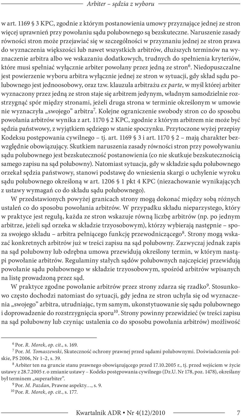 arbitra albo we wskazaniu dodatkowych, trudnych do spełnienia kryteriów, które musi spełniać wyłącznie arbiter powołany przez jedną ze stron 6.