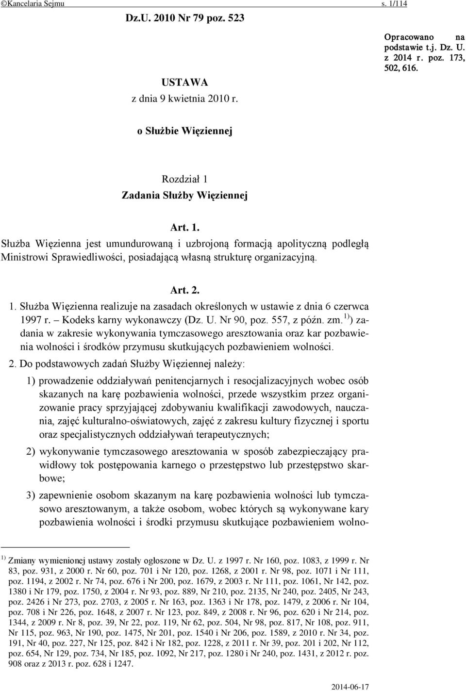 Art. 2. 1. Służba Więzienna realizuje na zasadach określonych w ustawie z dnia 6 czerwca 1997 r. Kodeks karny wykonawczy (Dz. U. Nr 90, poz. 557, z późn. zm.