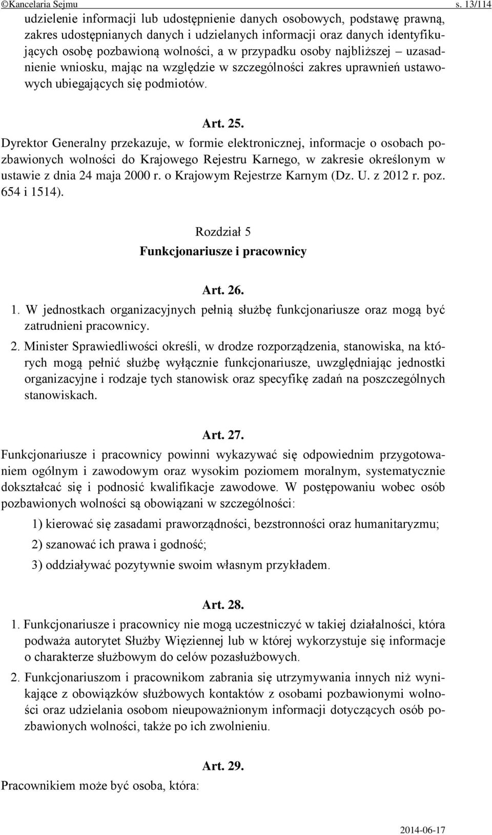 przypadku osoby najbliższej uzasadnienie wniosku, mając na względzie w szczególności zakres uprawnień ustawowych ubiegających się podmiotów. Art. 25.