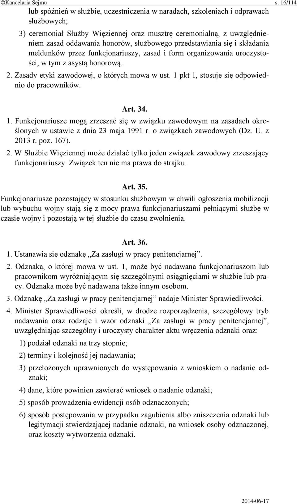 służbowego przedstawiania się i składania meldunków przez funkcjonariuszy, zasad i form organizowania uroczystości, w tym z asystą honorową. 2. Zasady etyki zawodowej, o których mowa w ust.