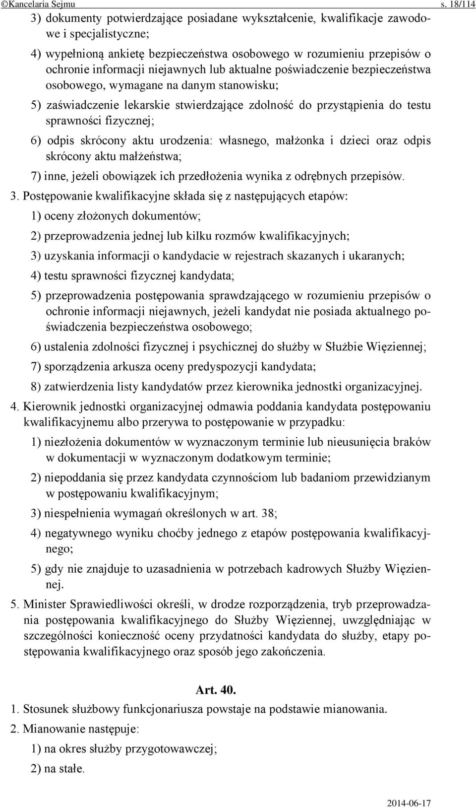 niejawnych lub aktualne poświadczenie bezpieczeństwa osobowego, wymagane na danym stanowisku; 5) zaświadczenie lekarskie stwierdzające zdolność do przystąpienia do testu sprawności fizycznej; 6)