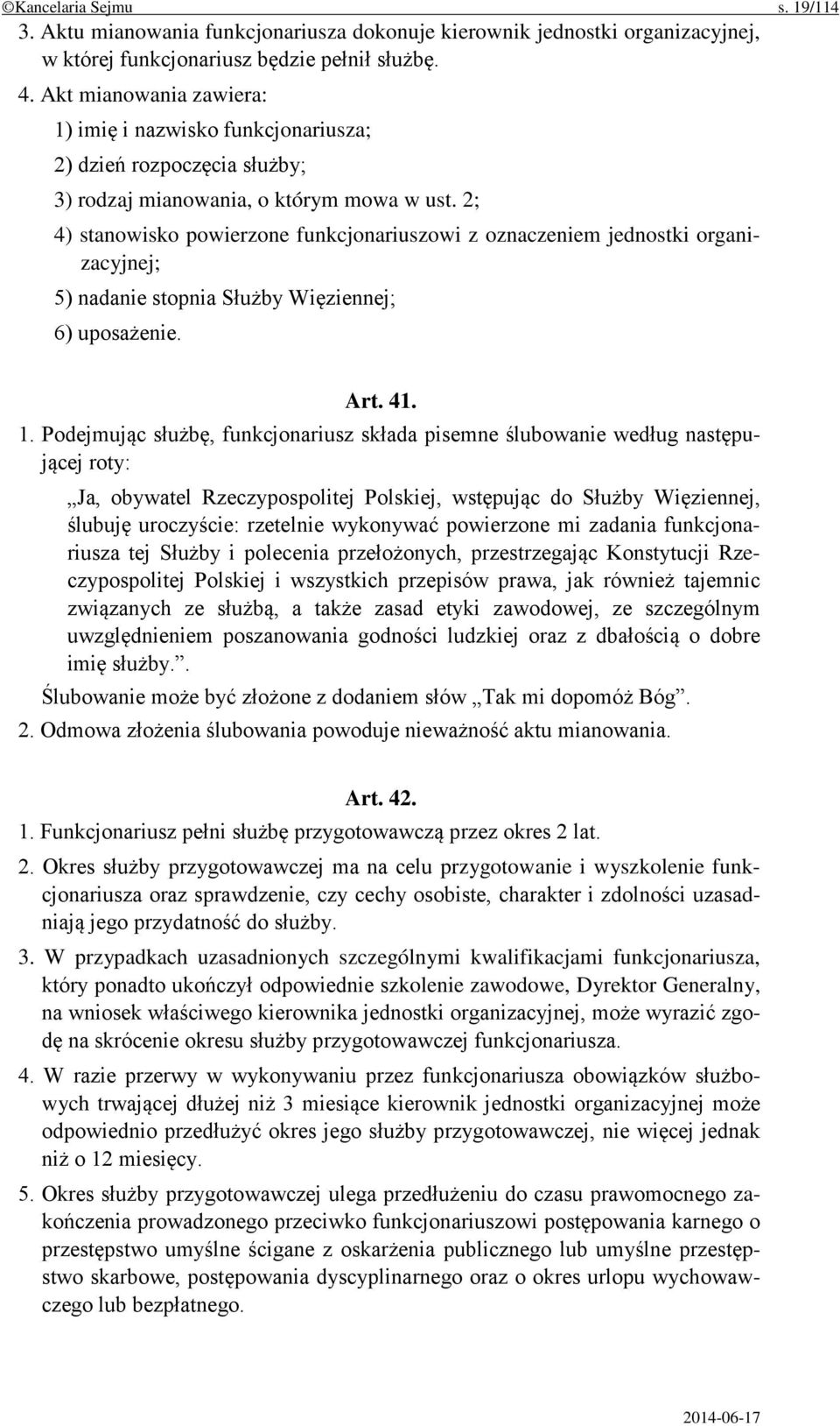 2; 4) stanowisko powierzone funkcjonariuszowi z oznaczeniem jednostki organizacyjnej; 5) nadanie stopnia Służby Więziennej; 6) uposażenie. Art. 41. 1.