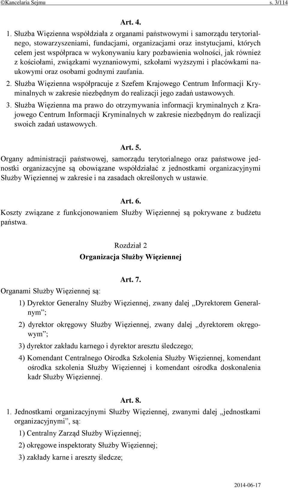 pozbawienia wolności, jak również z kościołami, związkami wyznaniowymi, szkołami wyższymi i placówkami naukowymi oraz osobami godnymi zaufania. 2.