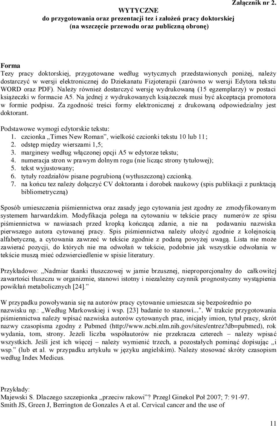 poniżej, należy dostarczyć w wersji elektronicznej do Dziekanatu Fizjoterapii (zarówno w wersji Edytora tekstu WORD oraz PDF).