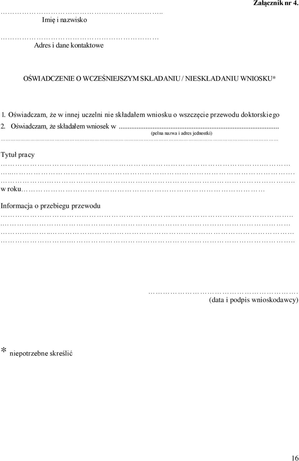 Oświadczam, że w innej uczelni nie składałem wniosku o wszczęcie przewodu doktorskiego 2.