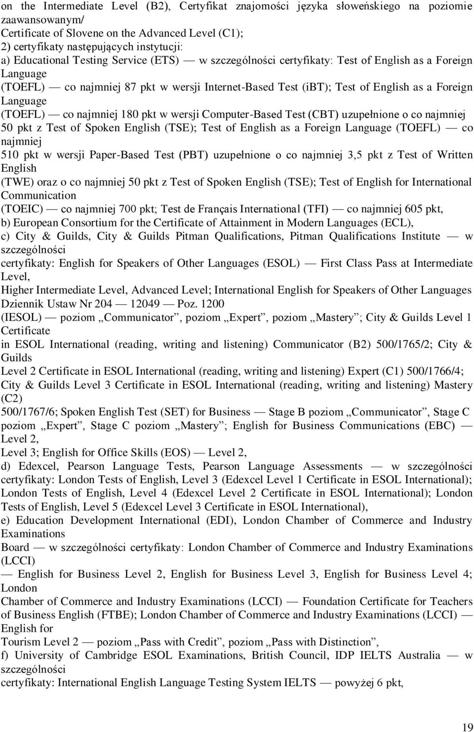 Language (TOEFL) co najmniej 180 pkt w wersji Computer-Based Test (CBT) uzupełnione o co najmniej 50 pkt z Test of Spoken English (TSE); Test of English as a Foreign Language (TOEFL) co najmniej 510