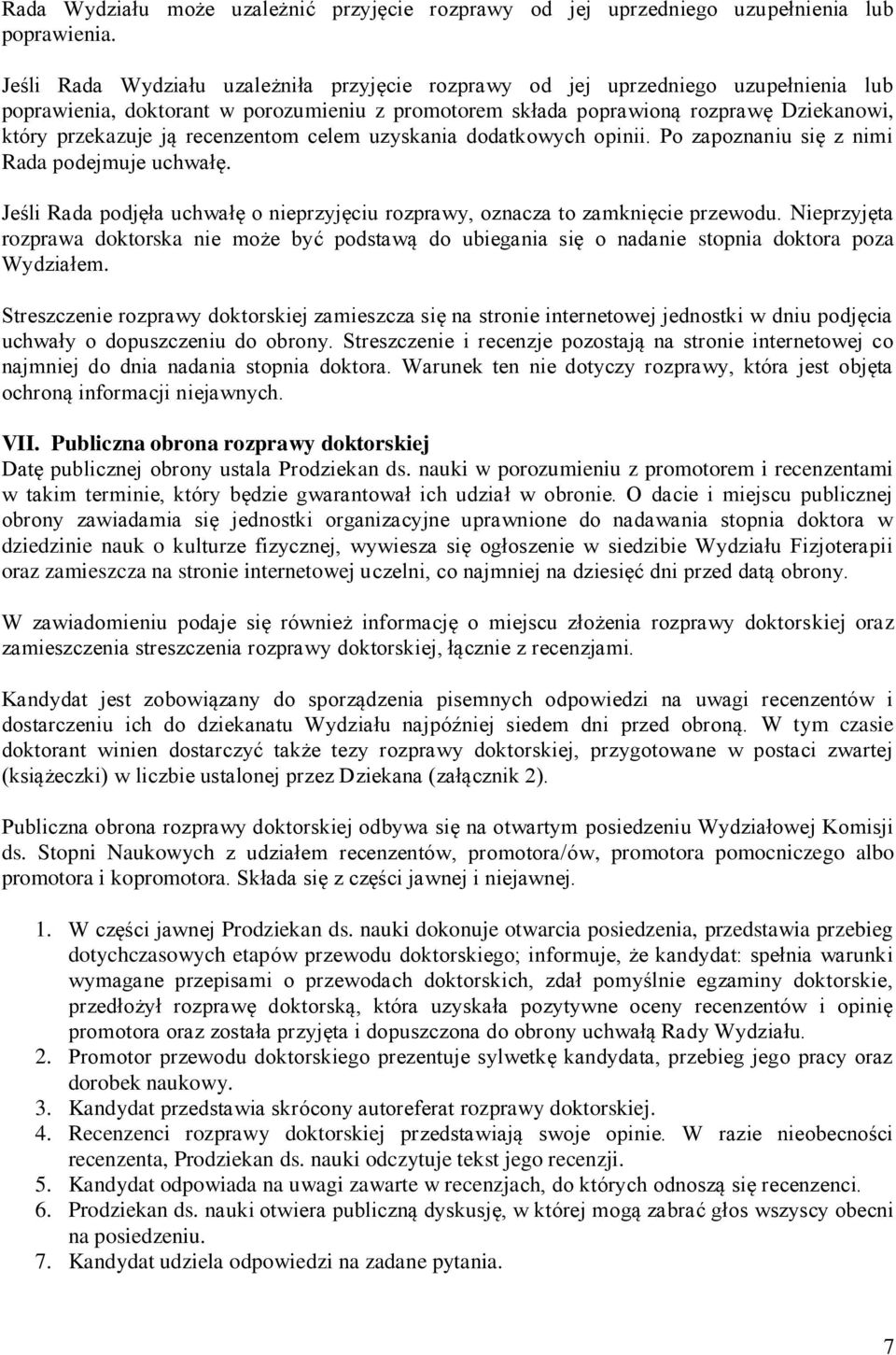 recenzentom celem uzyskania dodatkowych opinii. Po zapoznaniu się z nimi Rada podejmuje uchwałę. Jeśli Rada podjęła uchwałę o nieprzyjęciu rozprawy, oznacza to zamknięcie przewodu.