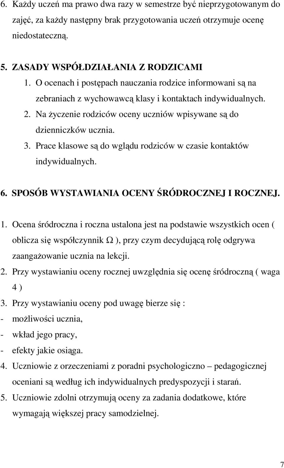 Prace klasowe są do wglądu rodziców w czasie kontaktów indywidualnych. 6. SPOSÓB WYSTAWIANIA OCENY ŚRÓDROCZNEJ I ROCZNEJ. 1.