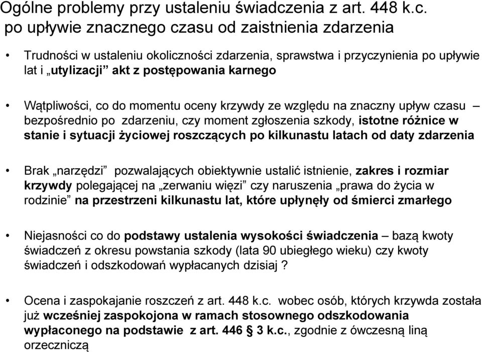 po upływie znacznego czasu od zaistnienia zdarzenia Trudności w ustaleniu okoliczności zdarzenia, sprawstwa i przyczynienia po upływie lat i utylizacji akt z postępowania karnego Wątpliwości, co do