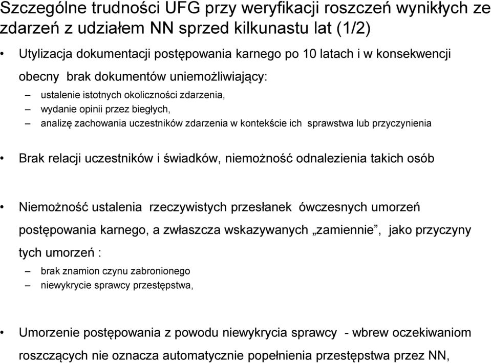 relacji uczestników i świadków, niemożność odnalezienia takich osób Niemożność ustalenia rzeczywistych przesłanek ówczesnych umorzeń postępowania karnego, a zwłaszcza wskazywanych zamiennie, jako