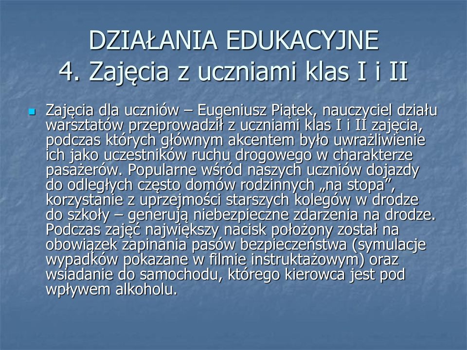 akcentem było uwrażliwienie ich jako uczestników ruchu drogowego w charakterze pasażerów.