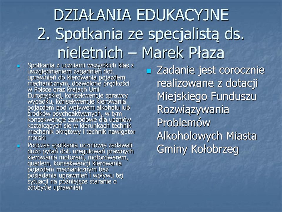 środków psychoaktywnych, w tym konsekwencje zawodowe dla uczniów kształcących się w kierunkach technik mechanik okrętowy i technik nawigator morski Podczas spotkania uczniowie zadawali dużo pytań dot.