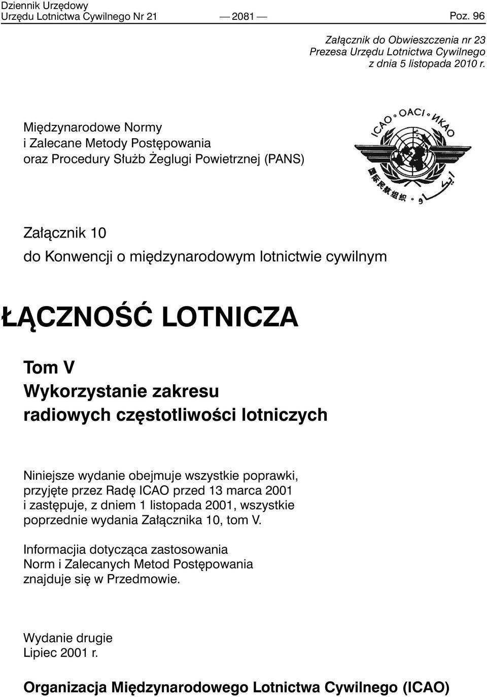 V Wykorzystanie zakresu radiowych częstotliwości lotniczych Niniejsze wydanie obejmuje wszystkie poprawki, przyjęte przez Radę ICAO przed 13 marca 001 i zastępuje, z dniem 1 listopada