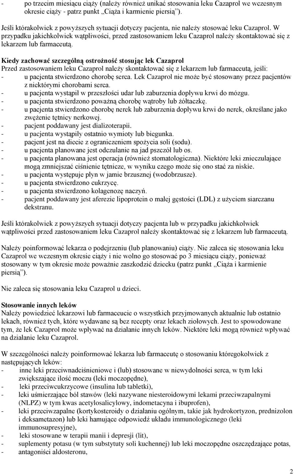 W przypadku jakichkolwiek wątpliwości, przed zastosowaniem leku Cazaprol należy skontaktować się z lekarzem lub farmaceutą.