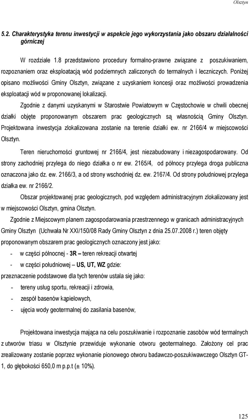 PoniŜej opisano moŝliwości Gminy Olsztyn, związane z uzyskaniem koncesji oraz moŝliwości prowadzenia eksploatacji wód w proponowanej lokalizacji.