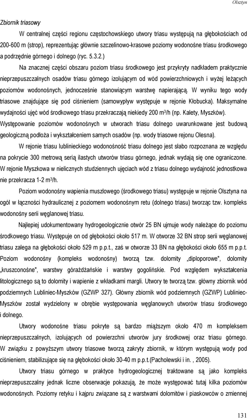 ) Na znacznej części obszaru poziom triasu środkowego jest przykryty nadkładem praktycznie nieprzepuszczalnych osadów triasu górnego izolującym od wód powierzchniowych i wyŝej leŝących poziomów