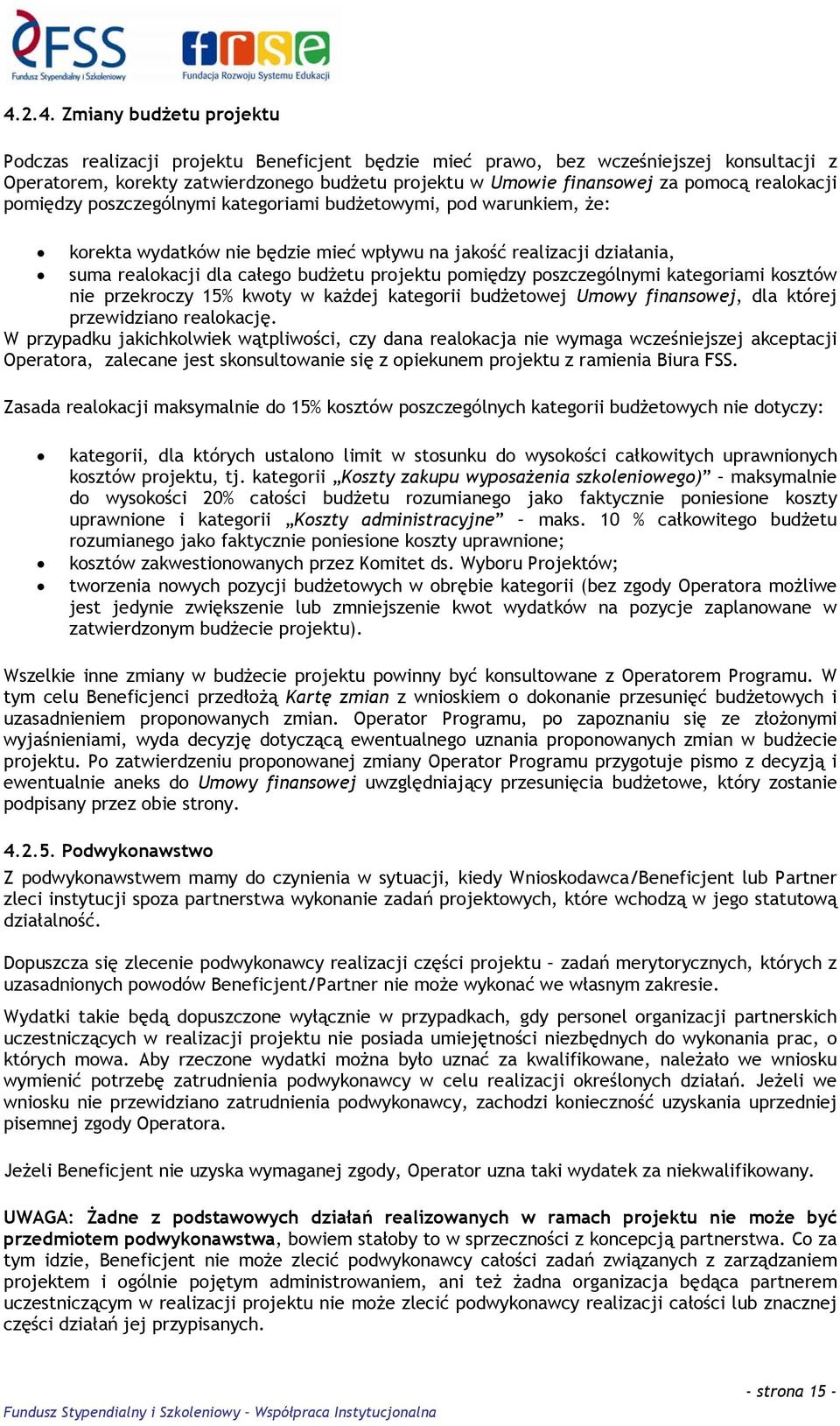 projektu pomiędzy poszczególnymi kategoriami kosztów nie przekroczy 15% kwoty w każdej kategorii budżetowej Umowy finansowej, dla której przewidziano realokację.