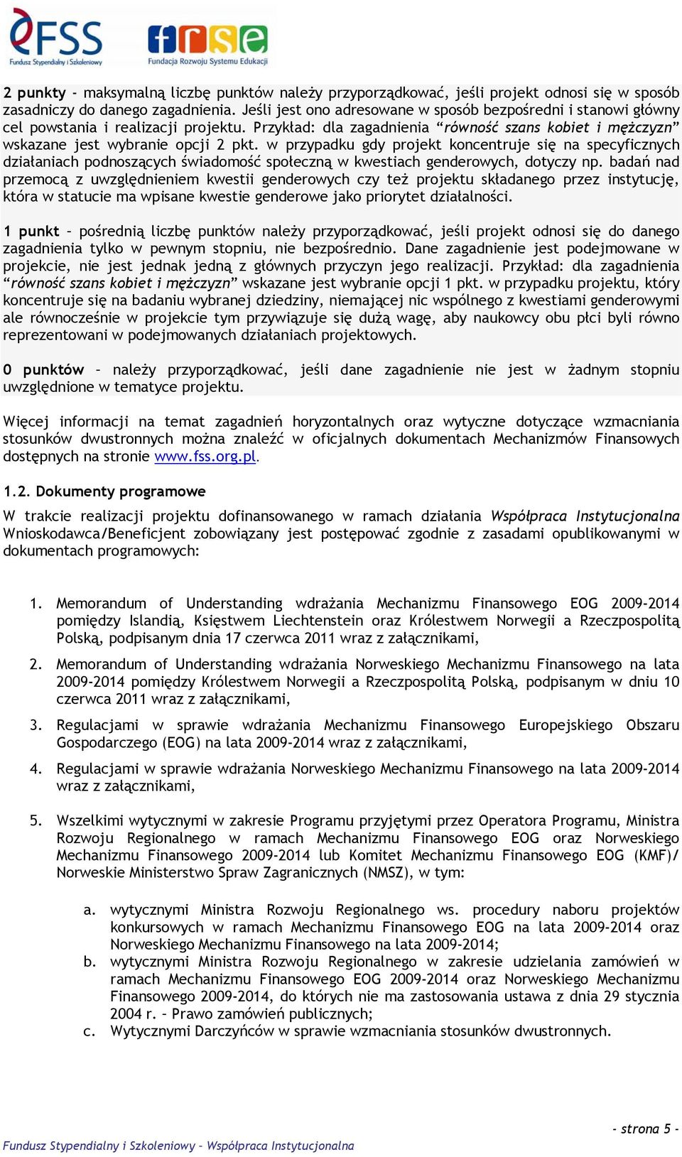 w przypadku gdy projekt koncentruje się na specyficznych działaniach podnoszących świadomość społeczną w kwestiach genderowych, dotyczy np.