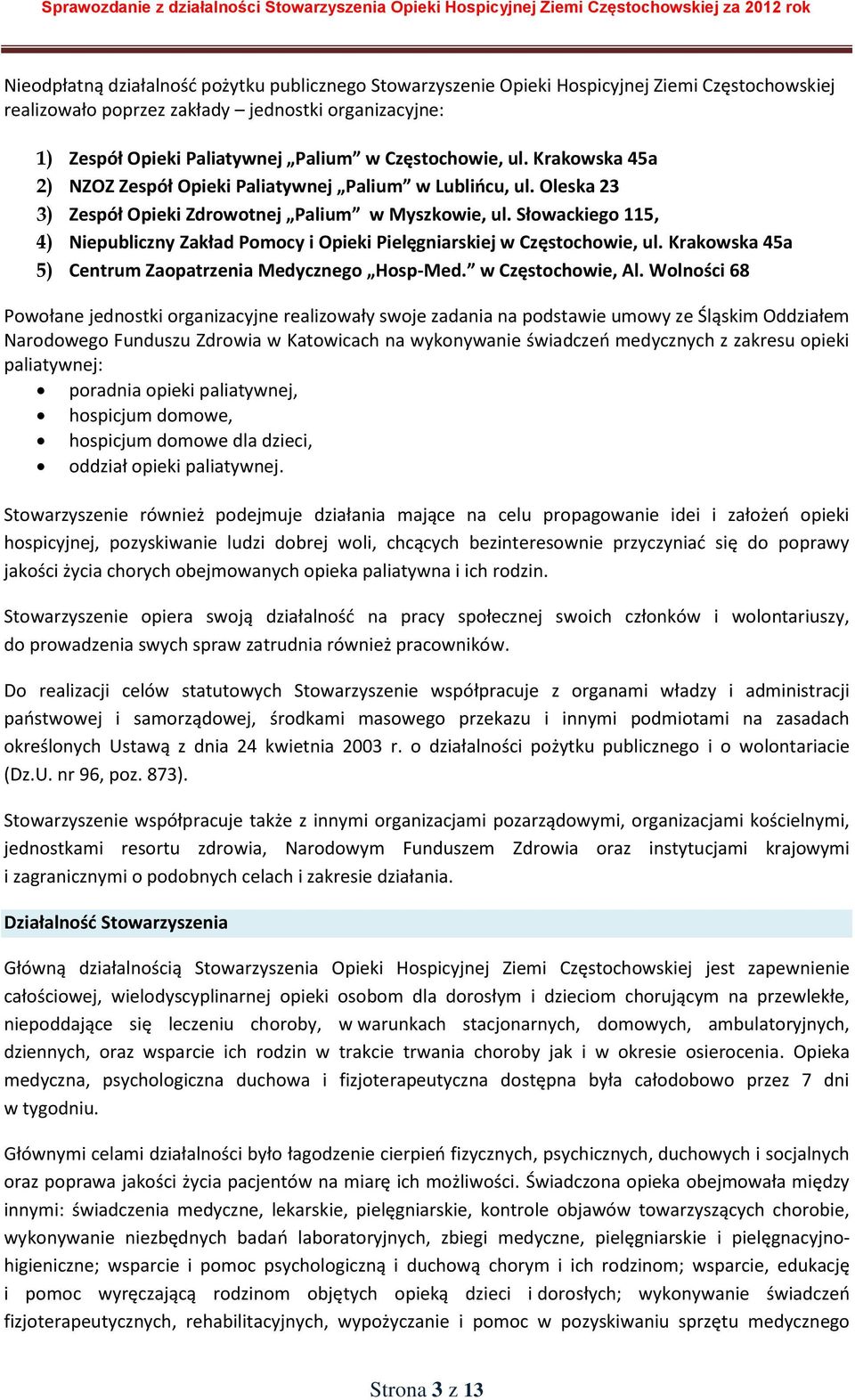 Słowackiego 115, 4) Niepubliczny Zakład Pomocy i Opieki Pielęgniarskiej w Częstochowie, ul. Krakowska 45a 5) Centrum Zaopatrzenia Medycznego Hosp-Med. w Częstochowie, Al.