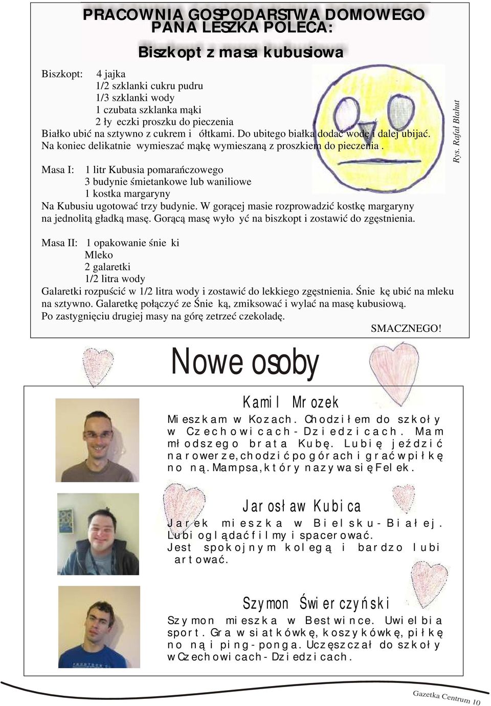 Masa I: 1 litr Kubusia pomarańczowego 3 budynie śmietankowe lub waniliowe 1 kostka margaryny Na Kubusiu ugotować trzy budynie. W gorącej masie rozprowadzić kostkę margaryny na jednolitą gładką masę.