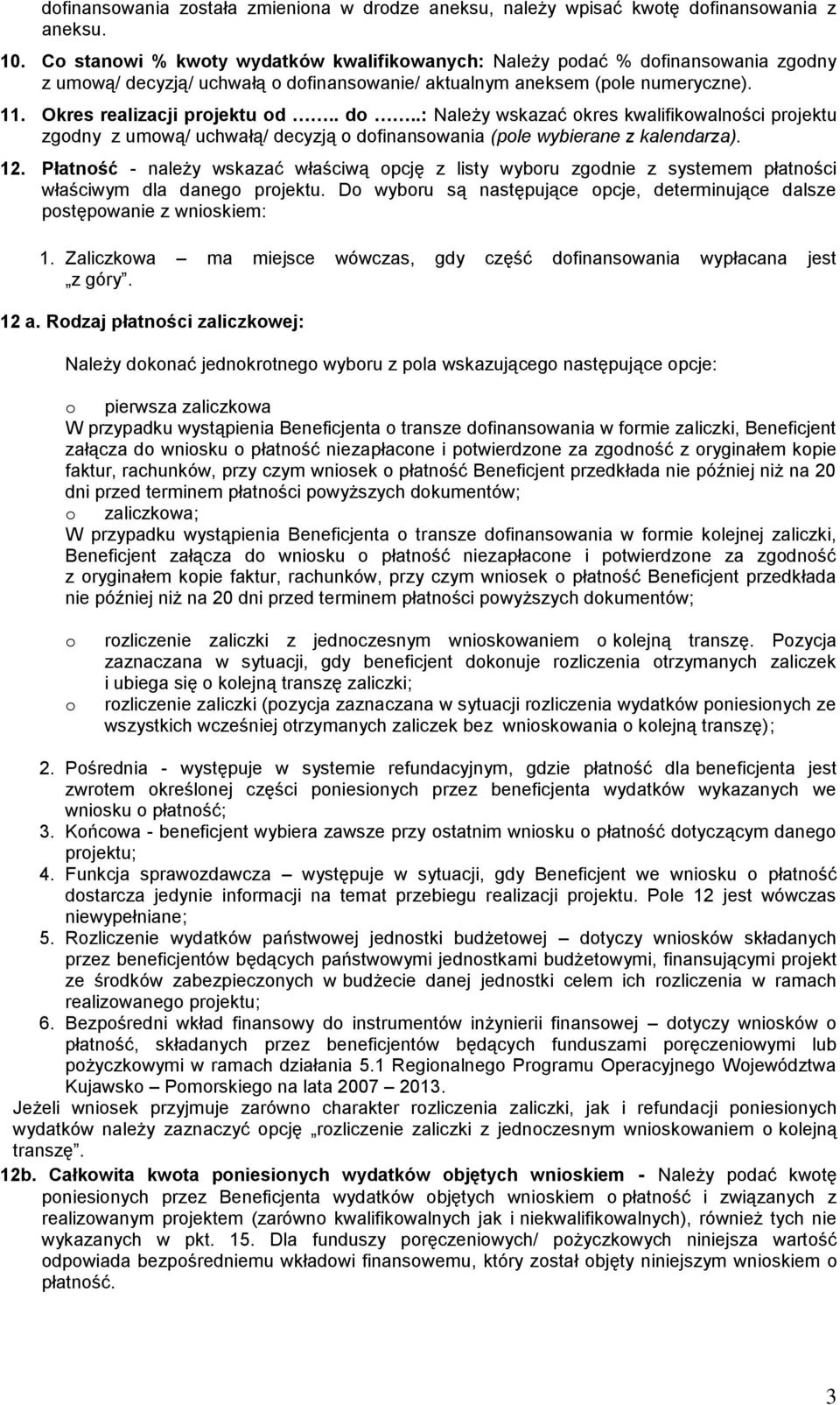 12. Płatność - należy wskazać właściwą opcję z listy wyboru zgodnie z systemem płatności właściwym dla danego projektu.