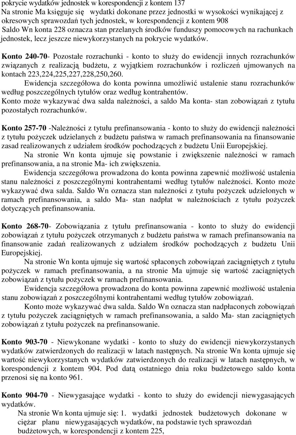 Konto 240-70- Pozostałe rozrachunki - konto to słuŝy do ewidencji innych rozrachunków związanych z realizacją budŝetu, z wyjątkiem rozrachunków i rozliczeń ujmowanych na kontach