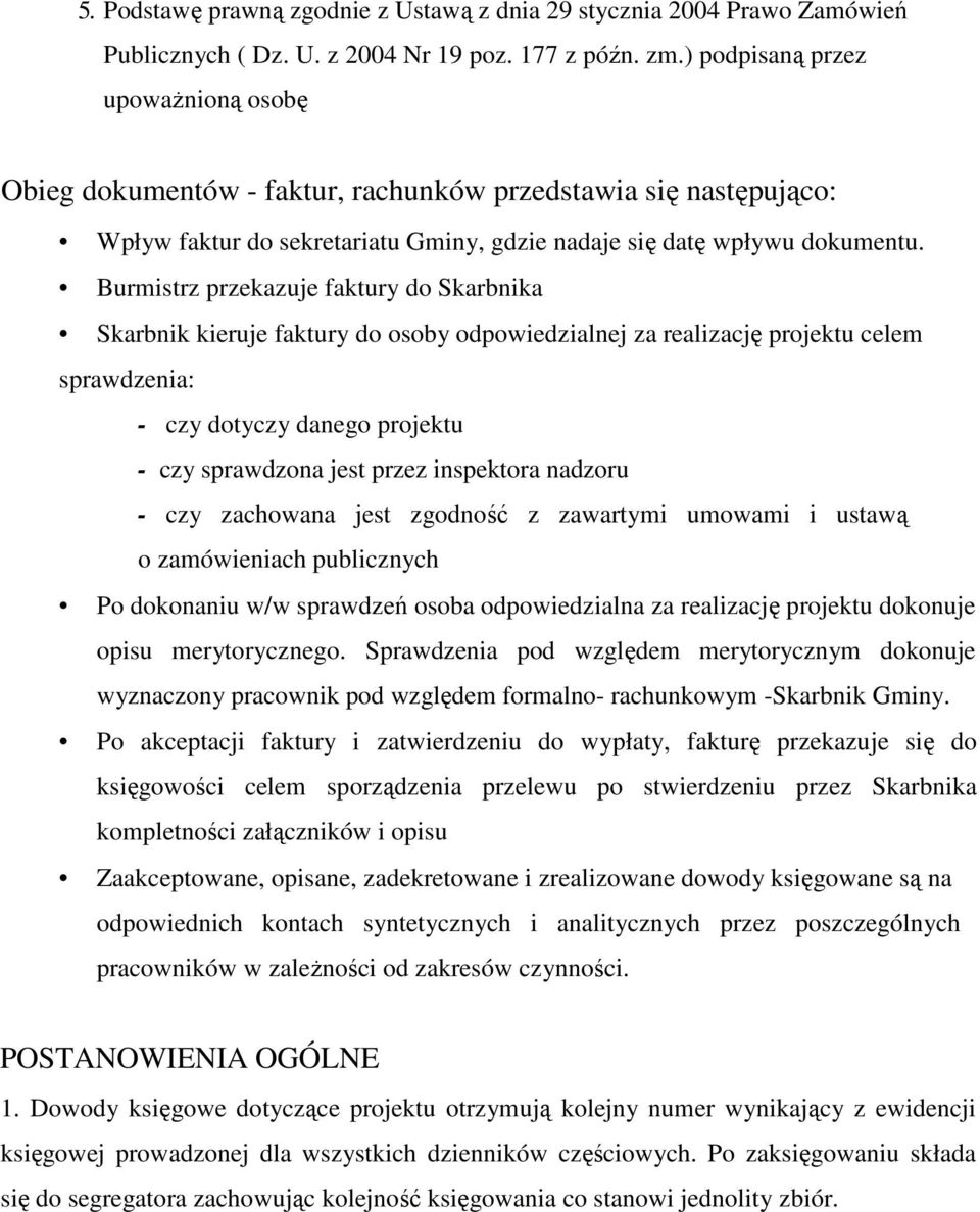 Burmistrz przekazuje faktury do Skarbnika Skarbnik kieruje faktury do osoby odpowiedzialnej za realizację projektu celem sprawdzenia: - czy dotyczy danego projektu - czy sprawdzona jest przez