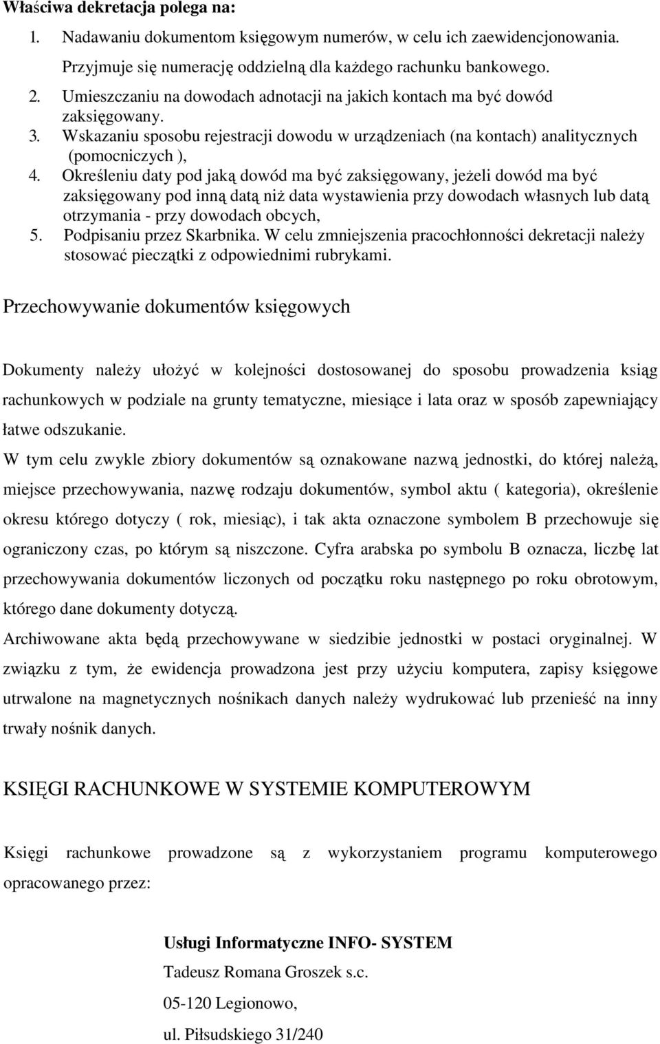 Określeniu daty pod jaką dowód ma być zaksięgowany, jeŝeli dowód ma być zaksięgowany pod inną datą niŝ data wystawienia przy dowodach własnych lub datą otrzymania - przy dowodach obcych, 5.