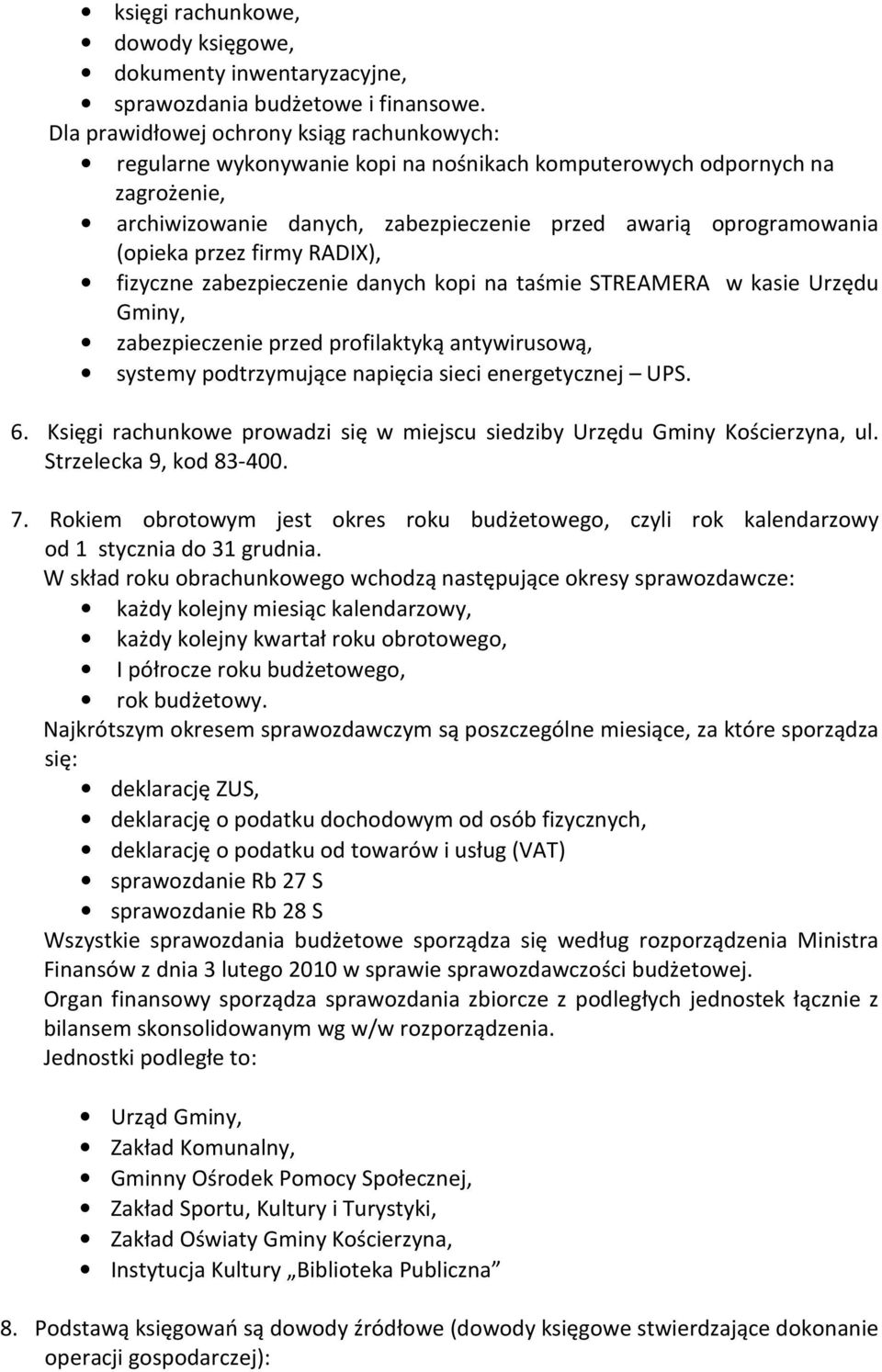 przez firmy RADIX), fizyczne zabezpieczenie danych kopi na taśmie STREAMERA w kasie Urzędu Gminy, zabezpieczenie przed profilaktyką antywirusową, systemy podtrzymujące napięcia sieci energetycznej