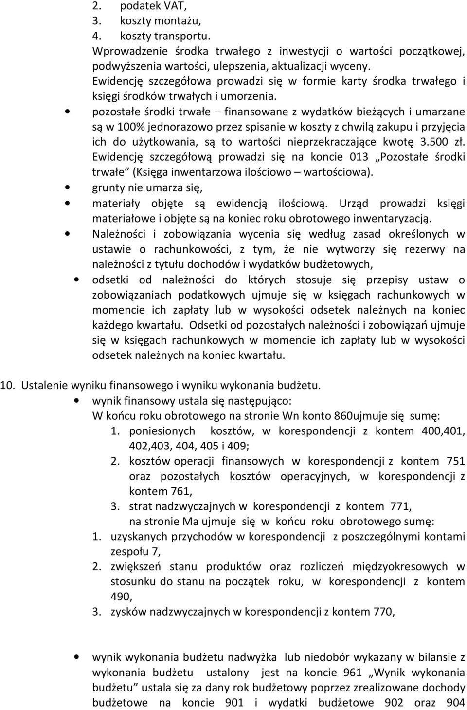 pozostałe środki trwałe finansowane z wydatków bieżących i umarzane są w 100% jednorazowo przez spisanie w koszty z chwilą zakupu i przyjęcia ich do użytkowania, są to wartości nieprzekraczające