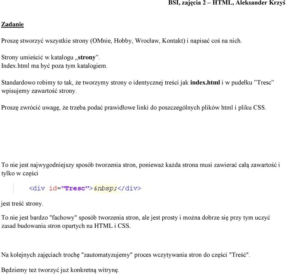 Proszę zwrócić uwagę, że trzeba podać prawidłowe linki do poszczególnych plików html i pliku CSS.