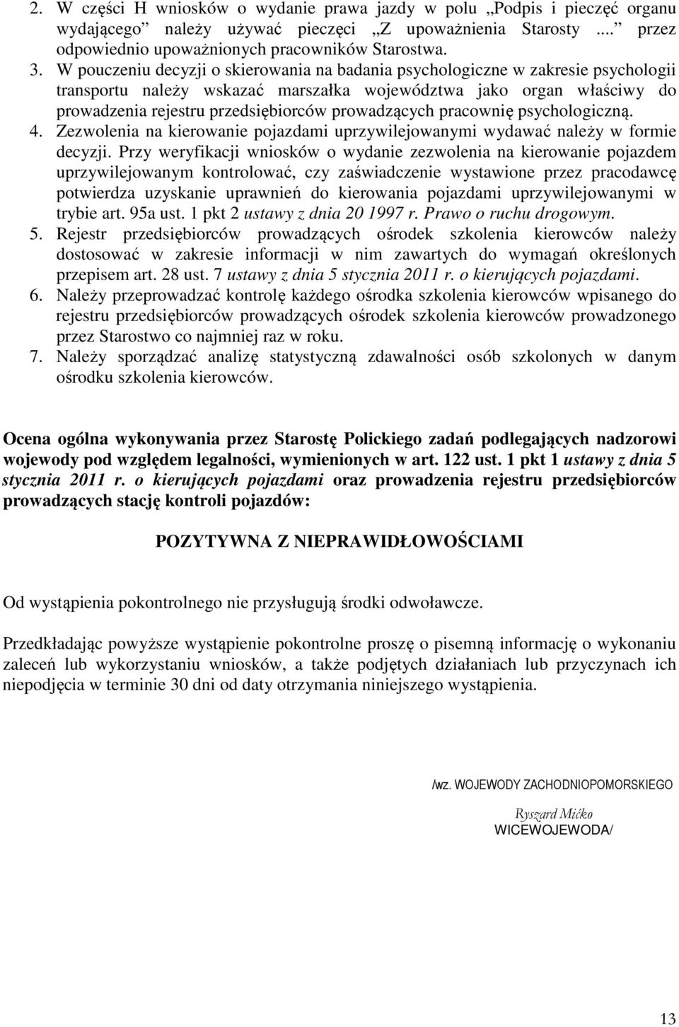 prowadzących pracownię psychologiczną. 4. Zezwolenia na kierowanie pojazdami uprzywilejowanymi wydawać należy w formie decyzji.