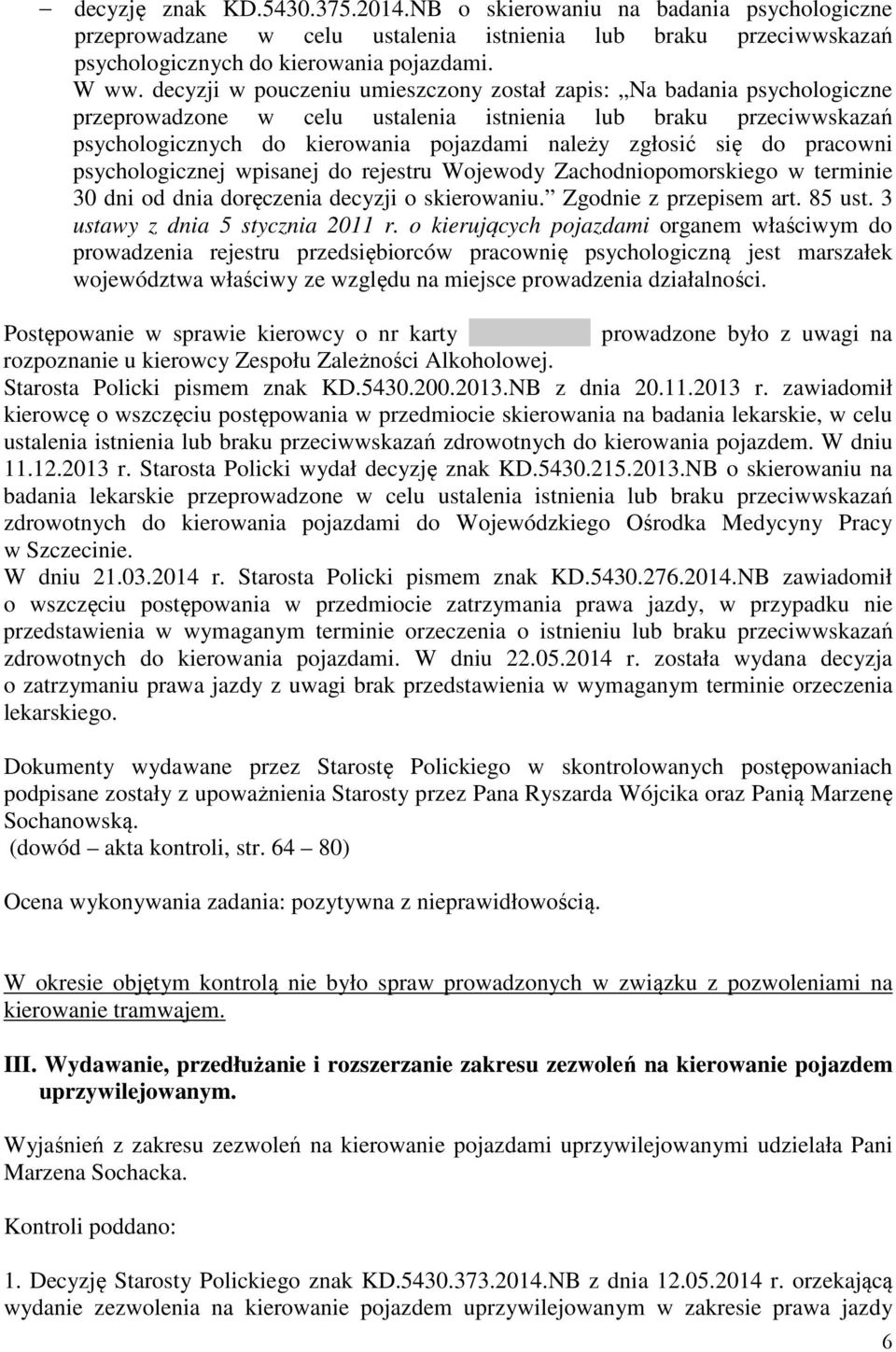 do pracowni psychologicznej wpisanej do rejestru Wojewody Zachodniopomorskiego w terminie 30 dni od dnia doręczenia decyzji o skierowaniu. Zgodnie z przepisem art. 85 ust.