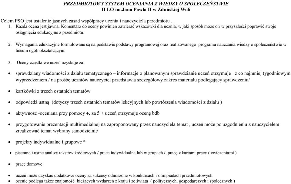 Wymagania edukacyjne formułowane są na podstawie podstawy programowej oraz realizowanego programu nauczania wiedzy o społeczeństwie w liceum ogólnokształcącym. 3.