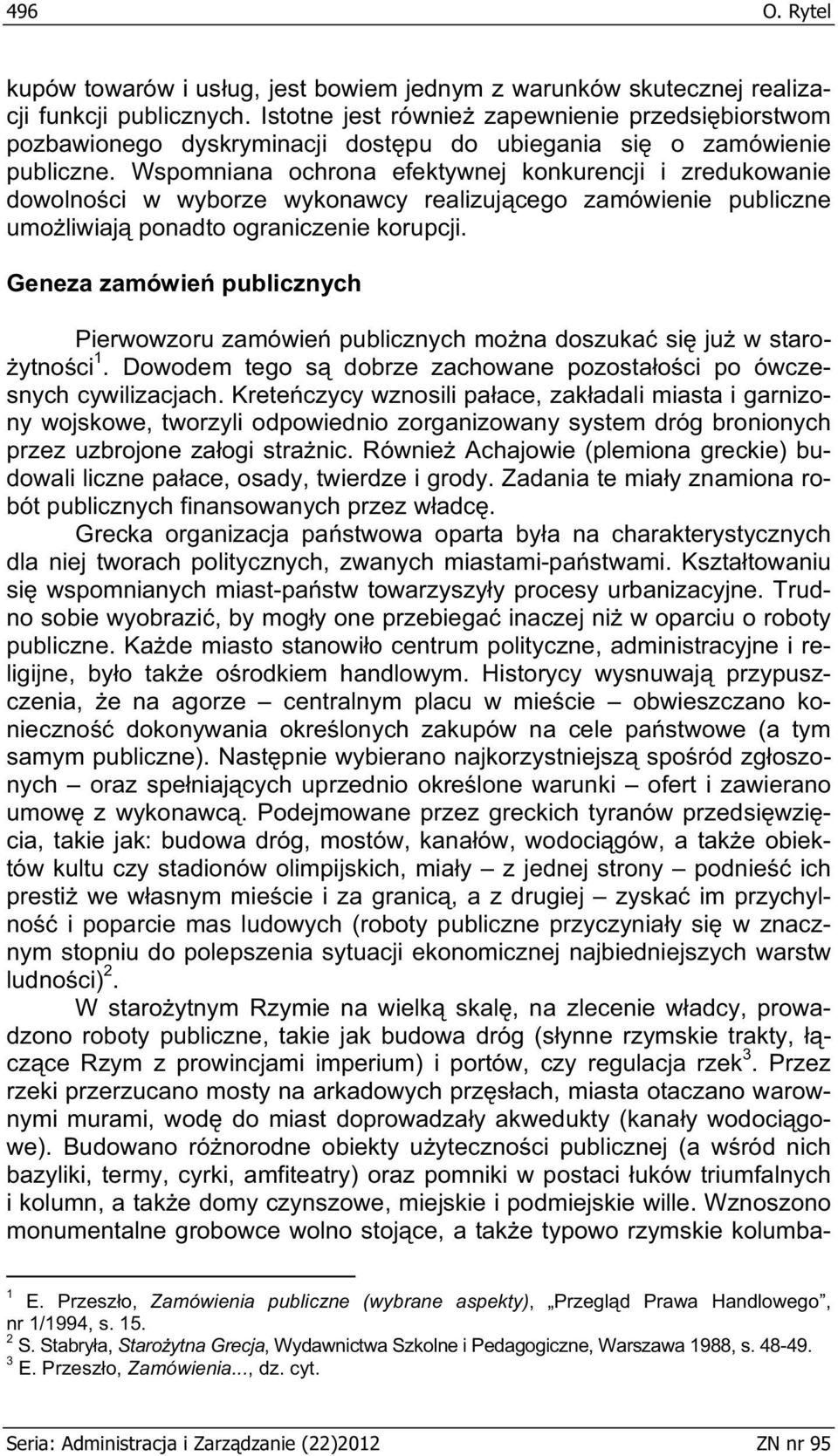 Wspomniana ochrona efektywnej konkurencji i zredukowanie dowolno ci w wyborze wykonawcy realizuj cego zamówienie publiczne umo liwiaj ponadto ograniczenie korupcji.