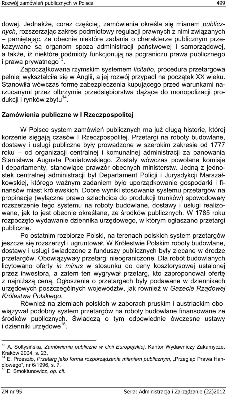 przekazywane s organom spoza administracji pa stwowej i samorz dowej, a tak e, i niektóre podmioty funkcjonuj na pograniczu prawa publicznego i prawa prywatnego 13.