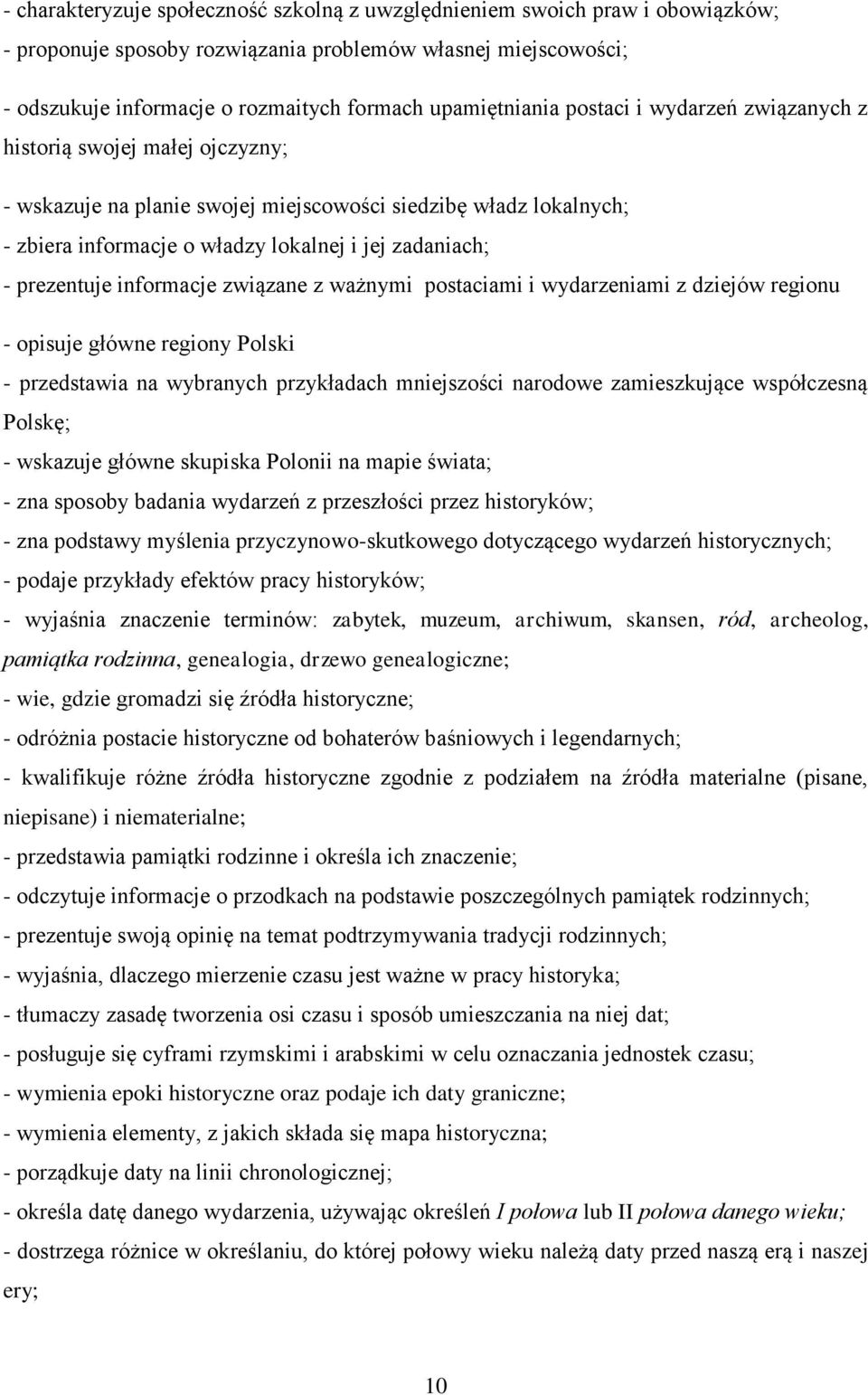 - prezentuje informacje związane z ważnymi postaciami i wydarzeniami z dziejów regionu - opisuje główne regiony Polski - przedstawia na wybranych przykładach mniejszości narodowe zamieszkujące