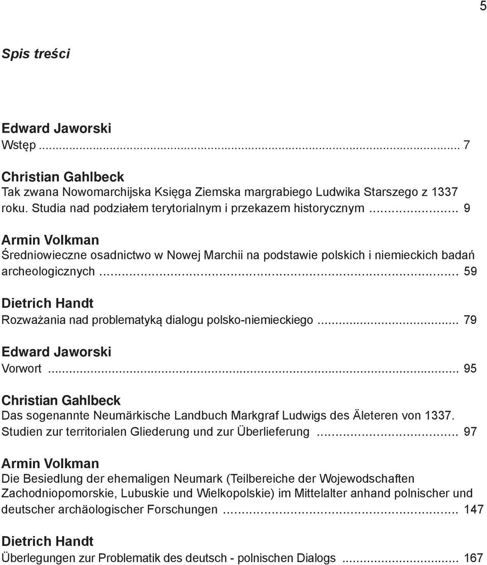 .. 59 Dietrich Handt Rozważania nad problematyką dialogu polsko-niemieckiego... 79 Edward Jaworski Vorwort.