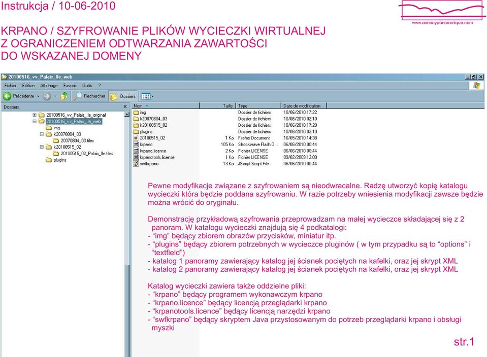 W razie potrzeby wniesienia modyfikacji zawsze bêdzie mo na wróciæ do orygina³u. Demonstracjê przyk³adow¹ szyfrowania przeprowadzam na ma³ej wycieczce sk³adaj¹cej siê z 2 panoram.