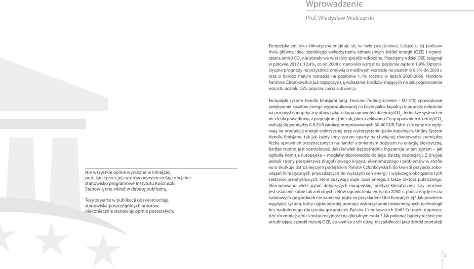 Przeciętny udział OZE osiągnął w połowie 2012 r. 12,4%, co od 2008 r. stanowiło wzrost na poziomie raptem 1,9%.