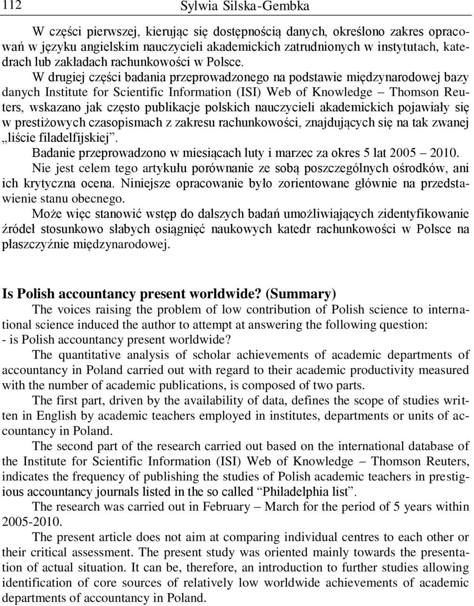 W drugiej części badania przeprowadzonego na podstawie międzynarodowej bazy danych Institute for Scientific Information (ISI) Web of Knowledge Thomson Reuters, wskazano jak często publikacje polskich