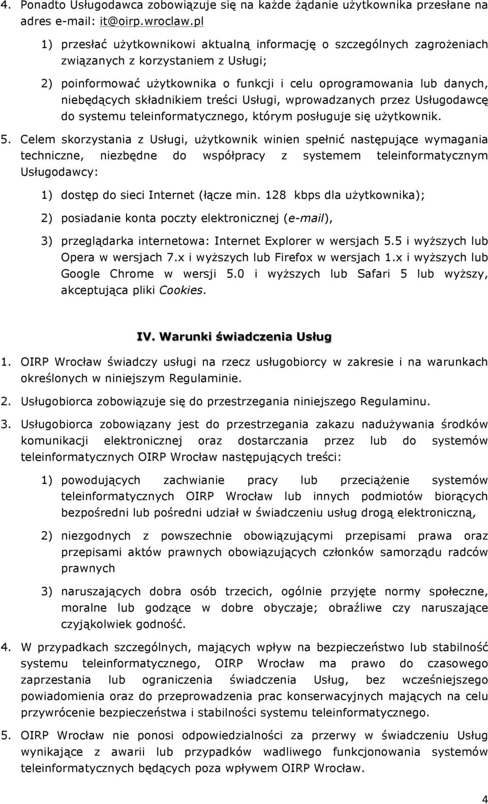 składnikiem treści Usługi, wprowadzanych przez Usługodawcę do systemu teleinformatycznego, którym posługuje się użytkownik. 5.