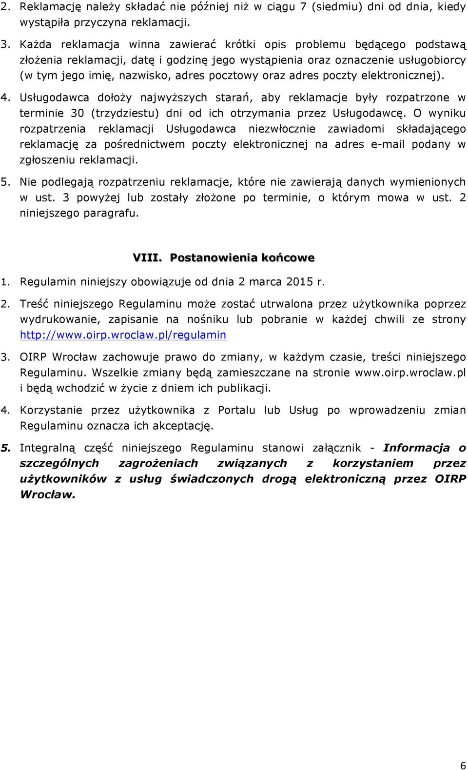 oraz adres poczty elektronicznej). 4. Usługodawca dołoży najwyższych starań, aby reklamacje były rozpatrzone w terminie 30 (trzydziestu) dni od ich otrzymania przez Usługodawcę.