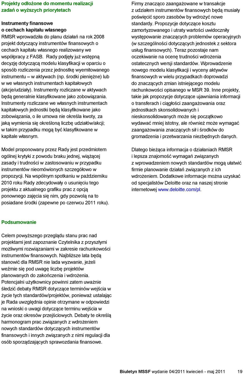 Rady podjęły już wstępną decyzję dotyczącą modelu klasyfikacji w oparciu o sposób rozliczenia przez jednostkę wyemitowanego instrumentu w aktywach (np.