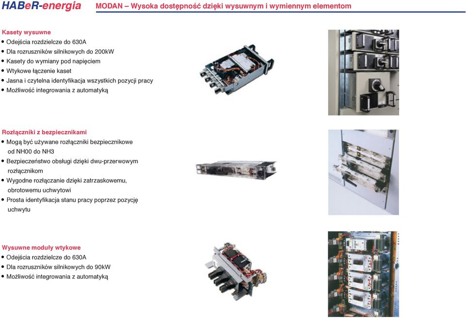 rozłączniki bezpiecznikowe od NH00 do NH3 Bezpieczeństwo obsługi dzięki dwu-przerwowym rozłącznikom Wygodne rozłączanie dzięki zatrzaskowemu, obrotowemu uchwytowi Prosta
